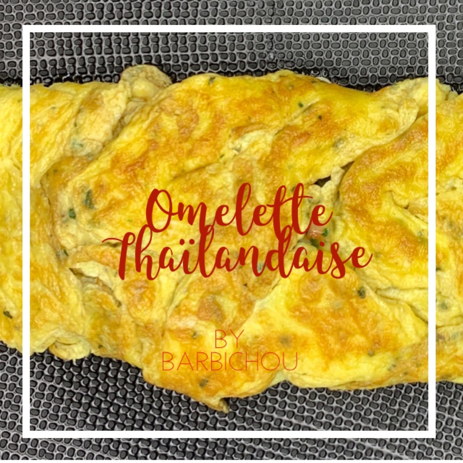 Des oeufs & des herbes: Omelette « Thaïlandaise ».